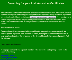 irishancestor.net: Need Help researching your Irish Ancestor this site will help YOU
Irish Ancestor.net offers personal search and supply services for Birth, Marriage, Death photocopys & certificates