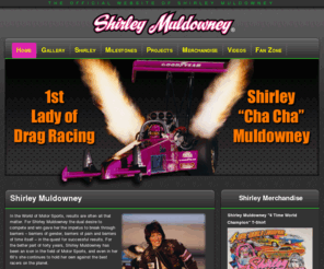 muldowney.com: Shirley Muldowney Racing
The Official Website of Shirley Muldowney Racing. Top Fuel Legend, View Shirley's Photo Gallery, T-Shirt's & Souvenir Items, Check out John's Project Car.....