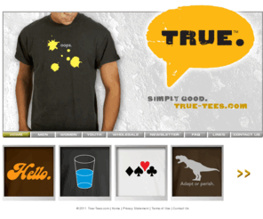 true-tees.com: True-Tees.com  |  Simply Good.
True-Tees.com. Graphic tees. Look good and feel good with shirts from True-Tees.com. For everyone, they're simply good.