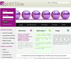 expertiz.biz: Expertiz.biz - Cabinet de Conseils Tourisme et Technologies, consulant, audit, pilotage de projets, e-commerce et marketing
Consultants Tourisme et Loisirs, Expertiz est un cabinet de Conseils spécialisé dans le domaine des nouvelles technologies appliquées au secteur du Tourisme et des Loisirs.