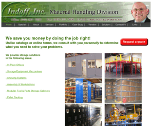 indoff-orangecounty.com: Home - Welcome to Indoff, Inc., Southern California's Storage Solutions
Southern California Material Handling Specialist providing design and installation services for the 4 County SoCal Region. We offer full service work for your storage equipment needs.