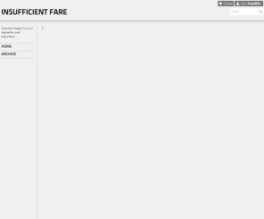 insufficientfare.com: Insufficient Fare
Assorted images for your inspiration and enjoyment.