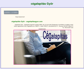 cegalapitasgyor.com: cégalapítás Győr - cegalapitasgyor.com
Cégalapítás ügyvédi munkadíj 16900 +áfa, 24 órán belül, Budapesten 4 kerületben 4 irodában várjuk kedves ügyfeleinket! Azaz Cégalapítés ára 16900 Ft + illeték 15000 Ft +közzétételi díj 0 Ft . Összesen 36125 Ft Áfával !!! - cegalapitasgyor.com - Budapestre!!!