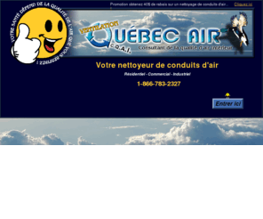 ventilationquebecair.com: Ventilation Québec Air
Ventilation Québec Air, votre nettoyeur de conduit d'air. Faites nettoyer vos conduits d'air car votre santé, dépend de la qualité de l'air que vous respirez !