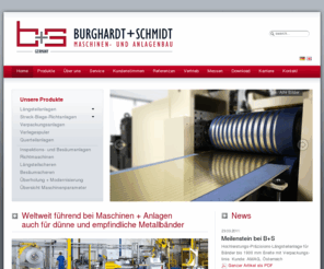 stretch-bend-levelling-line.com: Weltweit führend bei Maschinen + Anlagen für dünne Bänder
B+S - Burghardt + Schmidt GmbH - Maschinen und Anlagen zum Schneiden und Richten von dünnen und empfindlichen Metallbändern.