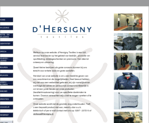 hersigny.com: D'Hersigny Mijdrecht » textiles
D'Hersigny Mijdrecht is leverancier van bedrijfskleding, promotiekleding, sportkleding en relatiegeschenken.