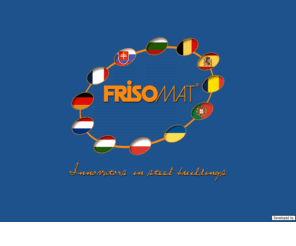 frisomat.net: FRISOMAT - Innovators in steel buildings
Warehouses, hangars, factories,stores,sport halls,agricultural, industrial and other buildings - fast and efficient solutions according to your needs.