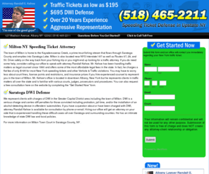 miltontrafficlawyer.info: Milton $195 Traffic Lawyer - NY Speeding Ticket Attorney Randall Kehoe
Milton NY Attorney Randall Kehoe. DWI, speeding ticket, A.U.O. 3rd, failure to yield, unsafe lane change, and other traffic ticket defense in Saratoga County NY. Reduce points and save hundreds in fines and fees over pleading guilty.