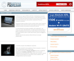 pc-brescia.com: Vendita & Assemblaggio Computer e notebook - Assistenza Pc
Offerte computer per ogni esigenza, aziendale o domestica, assistenza direttamente in ditta o casa Vostra, tecnici qualificati per risolvere ogni problema