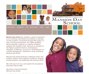 mansiondayschool.org: Welcome to Mansion Day School
Mansion Day School has enjoyed a superior reputation as an institution committed to excellence in learning, serving students in preschool through fifth grade in a safe, nurturing environment.