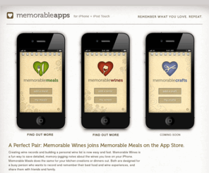 memorableapps.com: Memorable Meals Available Now | Memorable Apps | Coming Soon: Memorable Wines, Memorable Crafts
Memorable Meals available now on the App Store. There are a lot of ways to keep notes and records on your iPhone, but few are as fast and specialized as Memorable Meals. You'll love how it's designed for a busy food-lover's lifestyle, with just enough memory-jogging features to make it powerful and fun. Memorable Meals is a beautiful app for recording your most delicious meal adventures so you can savor them again and share them with friends. Start remembering your favorite meals today!