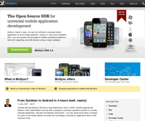 modesigner.com: MoSync SDK - the open source solution for cross-platform mobile application development | MoSync
MoSync is an open source platform for mobile development across multiple platforms.
The software allows developers to via a single source code create a multitude of runtimes to execute MoSync applications on a variety of platform. The implementations of the runtimes are tailored for each target platform for optimal performance and reliability. Similarly, each MoSync application build is automatically adapted to the handsets selected. You can run your applications using the MoSync emulator or send them to your phone in no-time.

Porting is history.