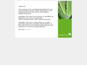 aloeverasundhed.dk: Din selvstændige forhandler af Forever Living Products
Aloeverasundhed, Forever Living Products (FLP) producerer kosttilskud og hudplejeprodukter af høj kvalitet, Vi har valgt at blive forhandler af produkter fra FLP efter at have afprøvt dem på os selv og blevet rigtig glade for dem,  Vi giver dig naturligvis også 90 dages fuld returret  - uden diskussion af nogen art