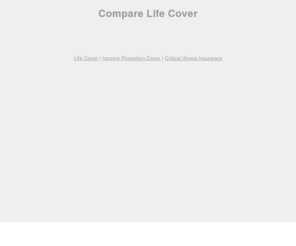 compare-life-cover.com: Compare Life Cover | Income Protection Cover | Critical Illness Insurance
Compare Life Cover. Online life cover, income protection and critical illness cover quotes.