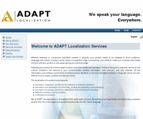 adaptlocalization.info: Welcome to ADAPT Localization
ADAPT Localization - Your Partner for Expert Translations and Localization in the Fields of Life Sciences and IT / Telecommunications.