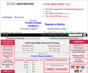 lclabs.net: LC Laboratories - Signal Transduction Reagents, Biochemicals, Neurochemicals, Kinase Inhibitors, Antibiotics, Kinase Activators, Soybean Isoflavones, Immunosuppressants
This site contains prices and technical information for products manufactured and sold by LC Laboratories.  LC Laboratories manufactures laboratory reagents used to study signal transduction processes in cells and tissues in biomedical research.  Signal transduction comprises the process by which communications between cells in an organism are transmitted from the outside surface of the cells into internal regions.  LC Labs' products, which are the highest quality and lowest priced in the market, are produced either by: 1) isolation and/or semi-synthetic modification of natural products using preparative liquid chromatography (HPLC); or 2) multi-step total synthesis.