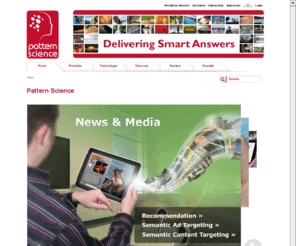 patternscience.net: Pattern Science
Die Pattern Science AG besteht aus einem Expertenteam, das sich auf die Forschungsgebiete Semantik, Data Mining und Business Intelligence spezialisiert hat.