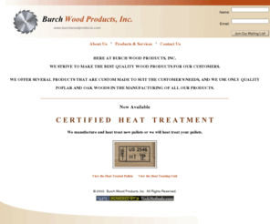 burchwoodproducts.com: Burch Wood Products, Inc. - wooden stakes, pallets, wedges, shipping crates, and certified heat treatment.
Burch Wood Products, Inc specializes in certified heat treatment and the manufacturing of wooden shipping crates, wedges, boards, stakes, and pallets.