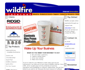 wildfireinternet.com: Wildfire Internet Services
St. Louis regional web development firm, Wildfire Internet Services, web site developer providing Internet software development supporting online marketing and ecommerce, for St. Louis, Missouri and Southwest Illinois.  Wildfire brings affordable efficiency to users of business Internet software, providing strategy and development of intelligent information architectures and highly scaleable systems for superior customer relationship communications, response management and online sales.