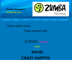 bodyposh.com: Home | BodyPosh.com
ZUMBA© is the hottest, most dynamic, easiest and most FUN way to get fit.  It is a fusion of Latin and    International easy -to -follow dance rhythms and music that create a dynamic, exciting effective fitness system. Routines feature fast and slow dance rhythms with a combination of body-sculpting movements that tone and sculpt the entire body.
