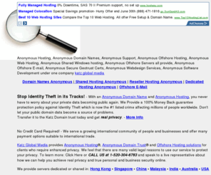 anonymous-hosting.com: Anonymous Hosting - Katz Global Media
We provide Anonymous Hosting solutions since 1997, Anonymous Shared Hosting, Anonymous Offshore Hosting. Your privacy Matters when becoming a Katz Global customer. Anonymous Live Support.
