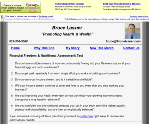 brucelasner.com: Bruce Lasner  561-358-5668  bruce@brucelasner.com
Improving your health and wealth through nutritional supplementation. Find out more.