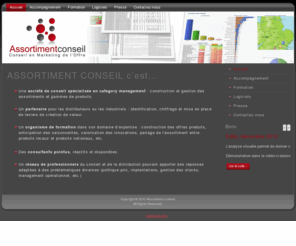 assortiment-conseil.com: Assortiment Conseil
Une société de conseil spécialisée en category management: construction et gestion des assortiments et gammes de produits.
Un partenaire pour les distributeurs ou les industriels, capable d’identifier, chiffrer et mettre en place des leviers de création de valeur.
Un organisme de formation dans son domaine d’expertise: la construction des offres produits, anticiper les saisonnalités, favoriser les innovations, la part du local et du national dans l’assortiment, etc.
Des consultants pointus, réactifs et disponibles.
Un réseau de professionnels du conseil et de la distribution pouvant apporter des réponses adaptées à des problématiques diverses