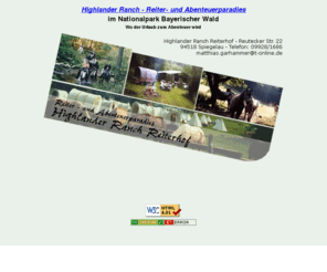 highlander-ranch.de: Highlander Ranch - Reiter- und Abenteuerparadies im Nationalpark Bayerischer Wald
Highlander Ranch - Reiter- und Abenteuerparadies im Nationalpark Bayerischer Wald, Ausritte, Wanderreiten, Reiturlaub. Übernachtung in Tipi oder Holzhütte. In Spiegelau, am Tor zum Nationalpark Bayerischer Wald!