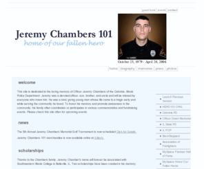 jeremychambers101.com: JEREMY CHAMBERS 101 . COM
Jeremy Chambers Memorial Site Celebrating the Life of Officer Jeremy Preston Chambers