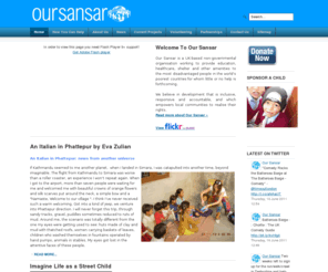 oursansar.org: Our Sansar - Home
Our Sansar is a non-governmental organisation dedicated to eradicating extreme poverty by working in partnership with impoverished communities around the globe.

We believe in development that is inclusive, responsive and accountable, and which empowers local communities to realise their rights.