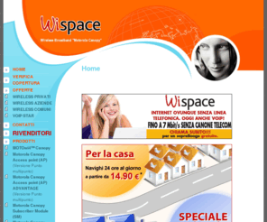 wispace.biz: WiSpace - Home - Internet senza linea telefonica
Internet ovunque senza linea telefonica, copertura Viterbo e provincia, adsl banda larga provincia Viterbo