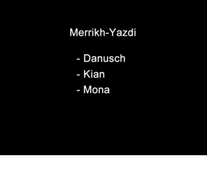 merrikh-yazdi.com: Merrikh-Yazdi
Websites of Merrikh-Yazdi family members