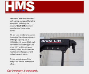 originalriggerlift.com: HMS Lift - Brute Lift Heavy Lifting Equipment
HMS Lift are the original developers of the Rigger Lift Truck in 1981. Now known as Brute Lift, they are high capacity fork lifts up to 200000 lbs with a small relative foot print, booms, used pneumatic and cushion lifts located in Ontario Canada. Number 1 Rigger truck manufacturer. brutelift.com, riggerlift.com