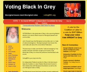 votingbig.org: Voting Black in Grey
VotingBIG is about encouraging people to vote for Aboriginal Issues in the Australian Federal electorate of Grey in the 2007 election