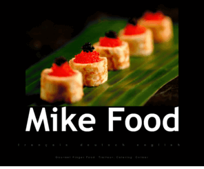 mike-germershausen.com: Mike Food . Traiteur . Gourmet Finger Food . Catering . Partyservice . Colmar . Alsace
Mike Food, Finger Food, Tapas, Sushi, Gourmet Partyservice, Traiteur, Mike Germershausen, Colmar, Alsace, Elsass