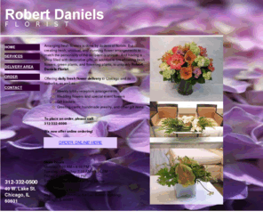 robertdanielsflorist.com: Downtown Chicago Florist | Robert Daniels Florist in Chicago
Downtown Chicago florist. Exquisite flowers for the discriminating. Same-day delivery to Chicago and suburbs.  Weddings, events, funerals and daily deliveries to Chicago and Chicago suburbs.