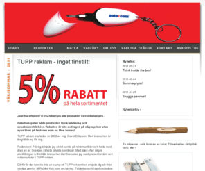 reklamprylar.org: TUPP reklam - profilreklam, profilprodukter, presentreklam, företagsprofilering, reklamprylar, företagsgåvor, give aways, reklampennor, usb-minnen, isskrapor, reklamgodis
TUPP reklam hjälper dig med allt inom profilreklam och presentreklam. Låt oss leda dig till bättre kommunikation och kundrelationer. Vi har ett enormt sortiment med över 25 000 produkter och erbjuder dig 5% rabatt på hela vårt sortiment. Reklamprylar, företagsgåvor, give aways, reklampennor, usb-minnen, isskrapor, reklamgodis