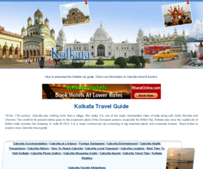 kolkata.org.uk: Kolkata India - Kolkata Travel Guide - Travel to Calcutta - Calcutta
    City Guide - Tourism In Kolkata India
Here is presented the Kolkata city guide. Check out information on Calcutta travel & tourism.