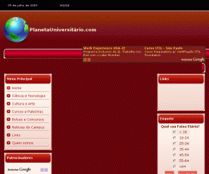 planetauniversitario.com: PlanetaUniversitário.com - Home
E-journal que divulga os eventos culturais e acadêmicos em âmbito universitário do Brasil., E-journal que divulga os eventos culturais e acadêmicos em âmbito universitário do Brasil., Evento, realizado pela primeira vez na Paraiba, contará com participação de pesquisadores de 10 países que discutirão fluidos liquidos, material em evidência na indústria de eletrônicos., Com 90% dos docentes atuando como coordenadores de projetos de pesquisa e 80% dos alunos bolsistas, a Pós se prepara para enfrentar novos desafios., A Univates está com inscrições abertas para o Vestibular de Inverno., Casa Brasil, Ministérios Públicos, IFPB, FAMUP e Undime/PB realizam encontro sobre Software Público para Gestão Educacional durante o III ENSOL, em João Pessoa., Colóquio coloca em debate 250 anos do ensino público no Brasil., Assessing the Impact of Climate Change on the Brazilian Agricultural Sector., Voltada a graduandos, pós-graduandos e pesquisadores-doutores, quinta edição dos Prêmios Santander de Empreendedorismo e de Ciência e Inovação tem inscrição abertas até 23 de agosto., Relatório de cientistas ligados à ONU destaca que mudanças climáticas globais poderão provocar, até meados do século, o maior processo migratório da história., Engenharia Civil (noite) é o curso mais procurado no Vestibular do 2º Semestre de 2009., Encontro discute Direito Ambiental., A Casa Brasil terá uma programação especial para o público de dança de Campina Grande., O retorno da música à grade curricular de ensino é um dos temas que pautam a 1ª Semana de Música da Unimep., TV UNAERP completa 7 anos e lança projeto de leitura., Projeto Futurus vai auxiliar jovens na escolha de uma profissão, UFPR abre inscrições para Especialização em Psiquiatria., Curso Mestrado do CAHL é aprovado pela CAPES., Mestrado em Ciências Contábeis seleciona candidatos., Indústria de softwares em debate na Casa da Ciência., Projeto que integra rede nacional reunirá 50 pesquisadores do IB e da FEEC., Nota da Universidade de São Paulo.