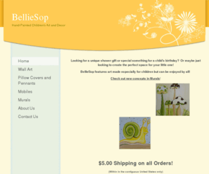 belliesopkidsart.com: BellieSop - Home
Looking for a unique shower gift or special something for a child's birthday?  Or maybe just looking to create the perfect space for your little one!BellieSop features art made especially for children but can be enjoyed by all! Check out new concepts in Mu