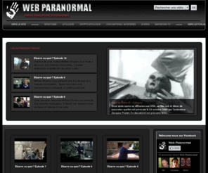 web-paranormal.com: Web-paranormal
Web-Paranormal : Portail francophone du paranormal... Notre objectif ? Collecter un maximum d'informations sur les phénomènes paranormaux et inexpliqués. Alors amateurs ou passionnés : Venez échanger vos expériences et/ou idées sur le sujet grâce au forum ou visionner les vidéos mises à votre disposition ! 