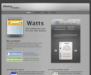 binarytricks.com: Binary Tricks - Watts
Watts is a Mac application that controls the Apple laptops battery calibration. It help the user to keep their laptop battery healthy