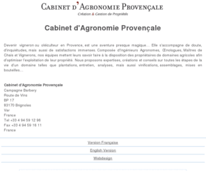 cabinet-agronomie-provencale.com: Cabinet d'Agronomie Provençale
Nous proposons expertises, créations et conseils sur toutes les étapes de la vie dun domaine telles que plantations, entretien, analyses, mais aussi vinifications, assemblages, mises en bouteilles