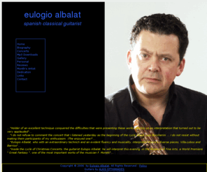 fernandezalbalat.com: Eulogio Albalat - Spanish Classical Guitarist
The Official Eulogio Albalat Website, Classical guitarist from Spain. International concert activity, broad repertoire, mp3 live audio.