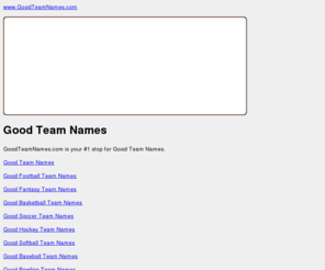 goodteamnames.com: Good Team Names || GoodTeamNames.com
Good Team Names