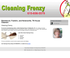 mycleaningfrenzy.com: House Cleaners Shelbyville, TN | Cleaning Frenzy 615-656-5579
Cleaning Frenzy provides quality one-time, weekly, biweekly and monthly housecleaning services in the Shelbyville, TN area. Call us today at 615-656-5579.