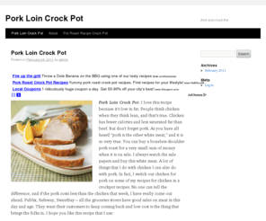 porkloincrockpot.com: Pork Loin Crock Pot
Pork Loin Crock Pot: I love this recipe because it’s low in fat. People think chicken when they think lean, and that’s true. Chicken has fewer calories and