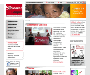 solidarite-laique.asso.fr: Solidarité Laïque - Bienvenue sur notre site.
Solidarité Laïque, association humanitaire de solidarité internationale, appuie ses actions sur les valeurs universelles de la laïcité : éducation pour tous, accès à la santé et à l'alimentation, coopération pour le développement, lutte contre l'exclusion