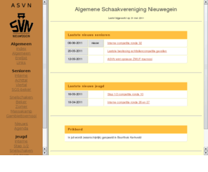 asvn.nl: Algemene Schaakvereniging Nieuwegein Homepage
Algemene Schaakvereniging Nieuwegein Homepage. Kijk hier voor interne en externe competities en toernooien van de jeugd- en senioren-afdeling