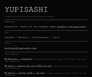 yupisashi.com: YUPISASHI
yupisashi is project of couple producers and djs from czech republic playing mainly breakbeat, drum and bass, progressive, psytrance and chillout music.